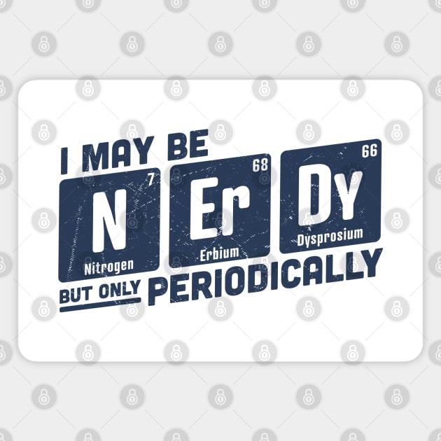 I May be Nerdy But Only Periodically Magnet by OrangeMonkeyArt